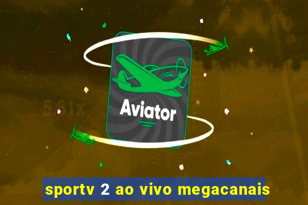 sportv 2 ao vivo megacanais