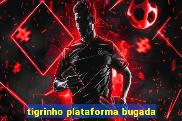 tigrinho plataforma bugada