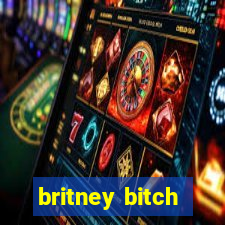 britney bitch