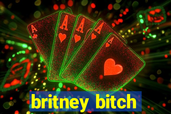 britney bitch