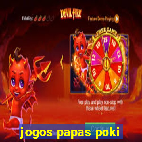 jogos papas poki