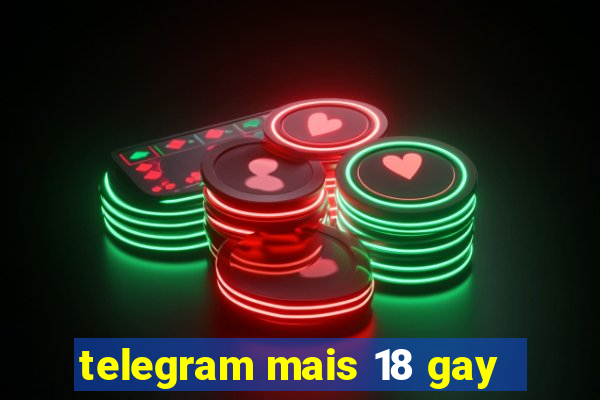 telegram mais 18 gay