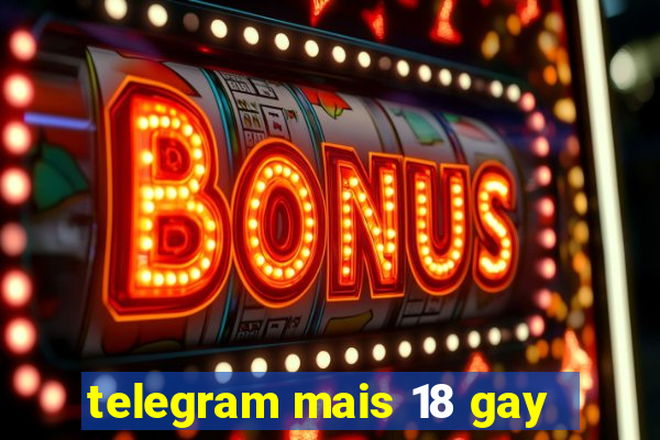 telegram mais 18 gay