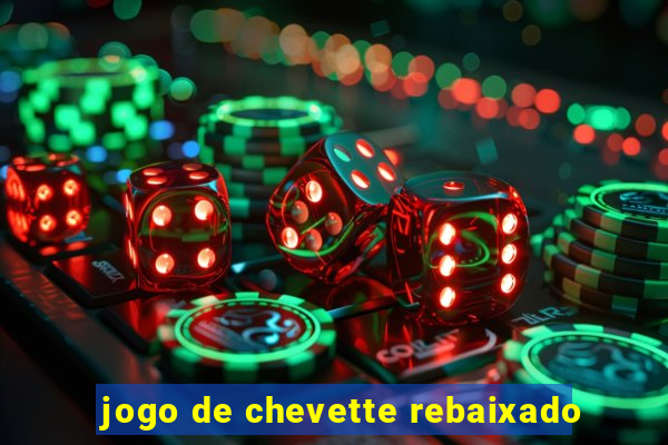 jogo de chevette rebaixado