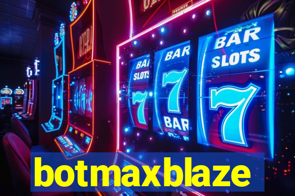 botmaxblaze