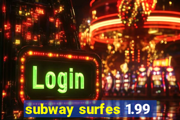 subway surfes 1.99