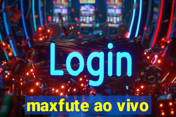 maxfute ao vivo