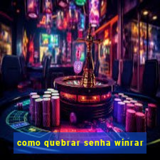 como quebrar senha winrar