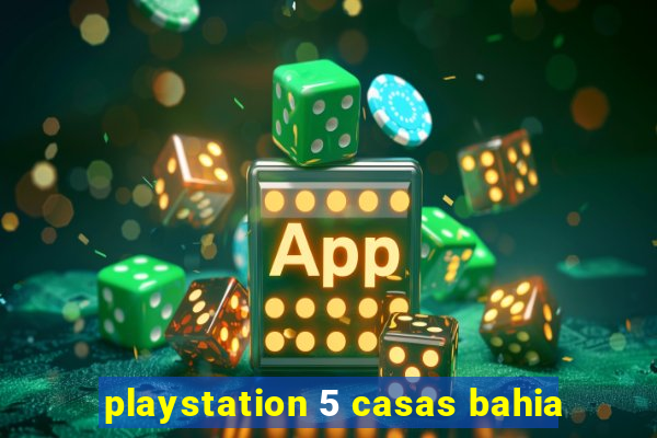 playstation 5 casas bahia