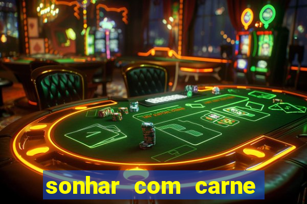 sonhar com carne assada jogo do bicho