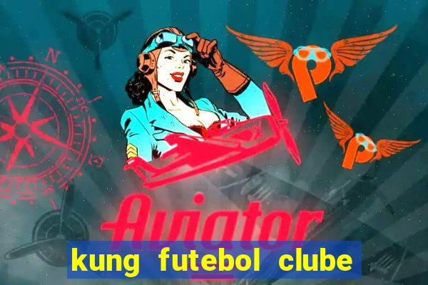 kung futebol clube dublado completo