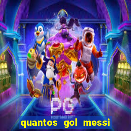 quantos gol messi tem na carreira