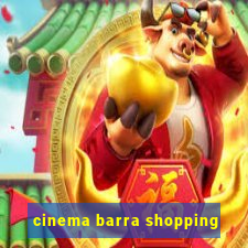 cinema barra shopping