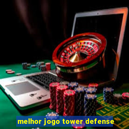 melhor jogo tower defense