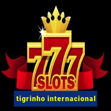 tigrinho internacional