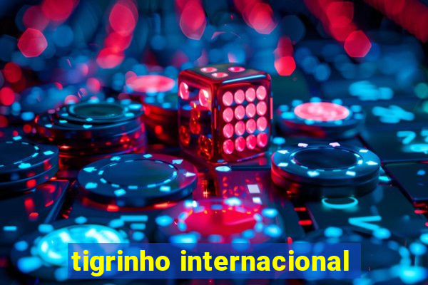 tigrinho internacional