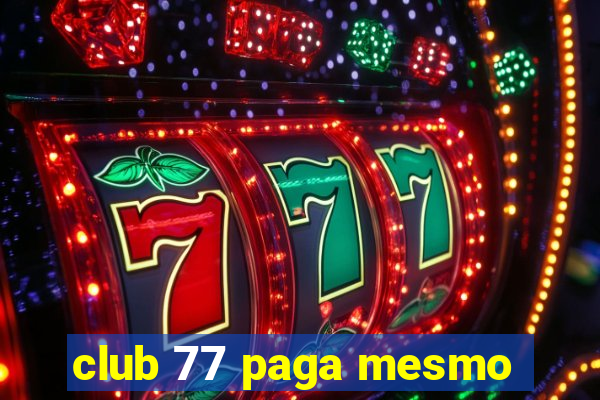 club 77 paga mesmo