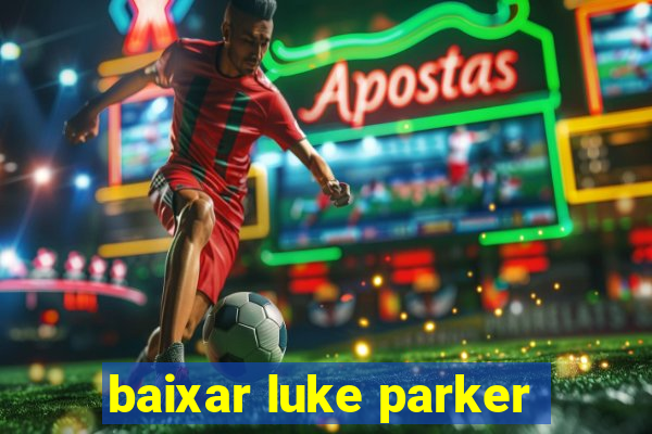 baixar luke parker