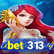 bet 313