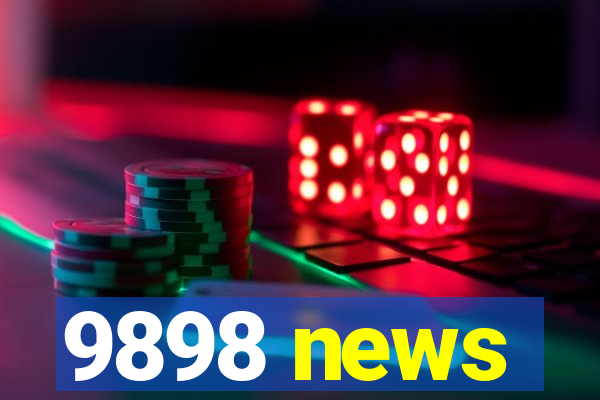 9898 news