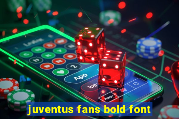 juventus fans bold font