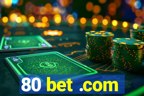 80 bet .com