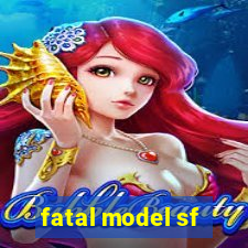 fatal model sf