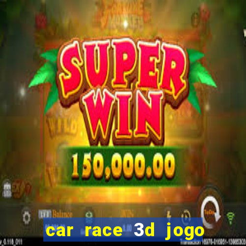 car race 3d jogo de carros