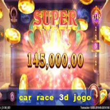 car race 3d jogo de carros