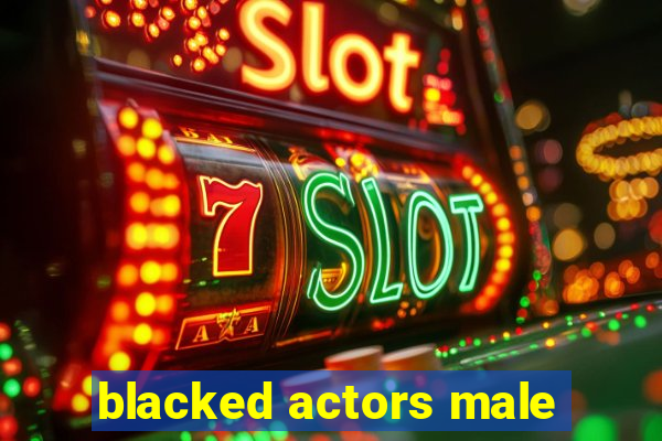 blacked actors male