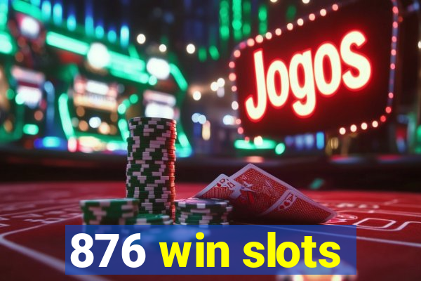 876 win slots