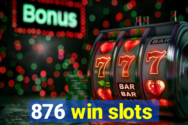 876 win slots