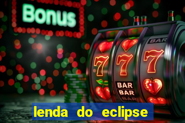 lenda do eclipse sol e lua