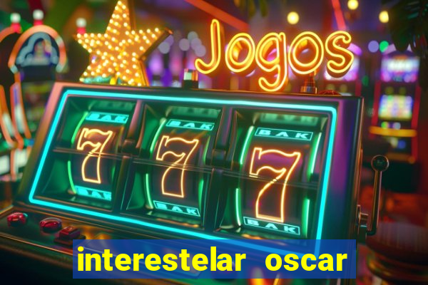 interestelar oscar interestelar quantos oscar