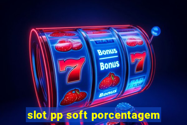 slot pp soft porcentagem