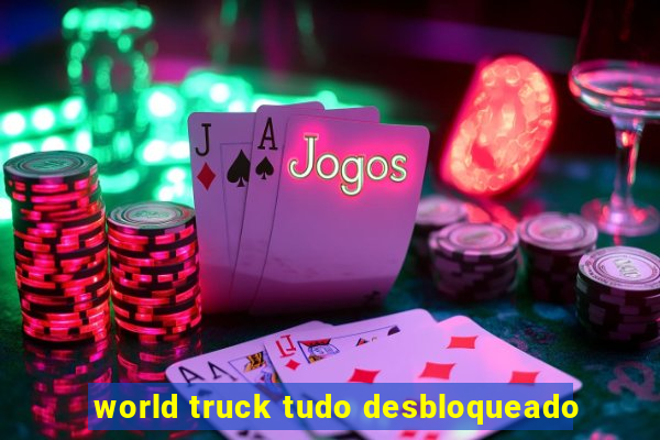 world truck tudo desbloqueado