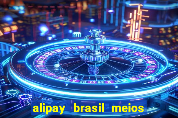 alipay brasil meios de pagamento ltda