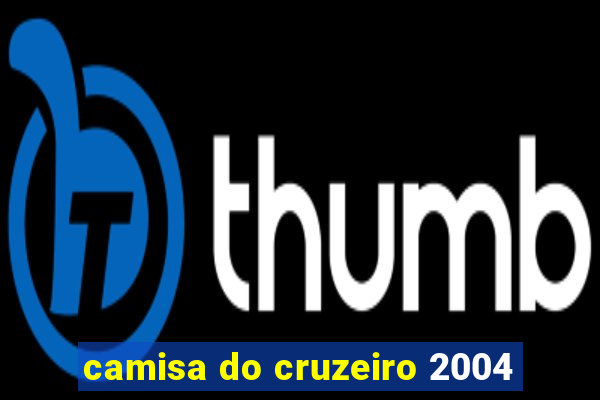 camisa do cruzeiro 2004