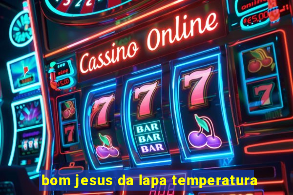 bom jesus da lapa temperatura