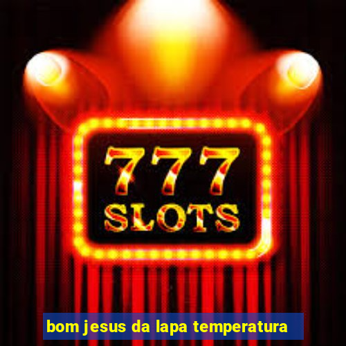 bom jesus da lapa temperatura