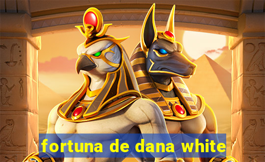 fortuna de dana white