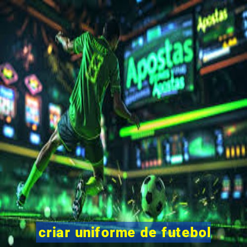 criar uniforme de futebol