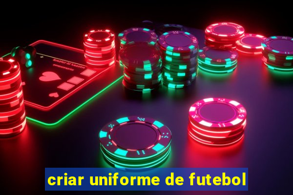 criar uniforme de futebol