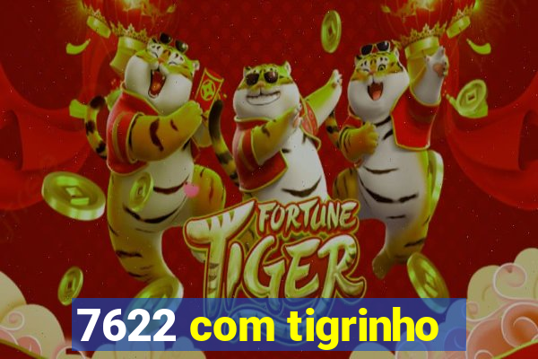 7622 com tigrinho