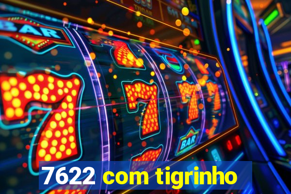 7622 com tigrinho