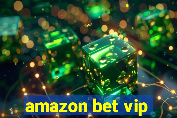 amazon bet vip