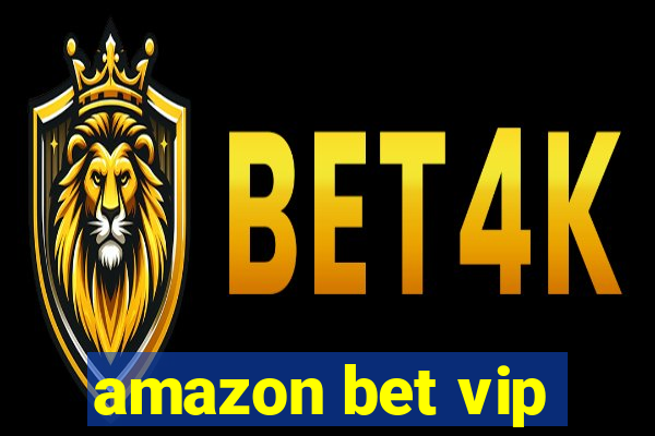 amazon bet vip