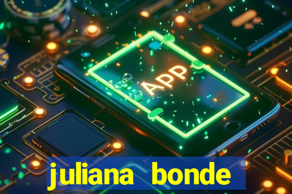 juliana bonde mostrando tudo