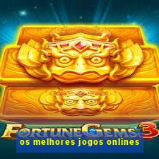 os melhores jogos onlines