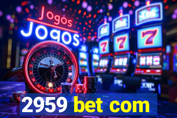 2959 bet com